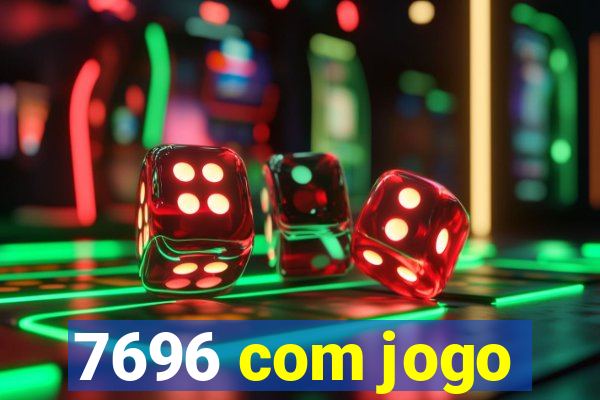 7696 com jogo